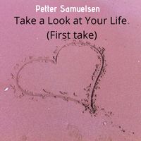 Petter Samuelsen - Take a Look at Your Life (First take)