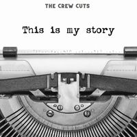 The Crew Cuts - This Is My Story