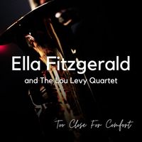 Ella Fitzgerald and The Lou Levy Quartet - Too Close For Comfort