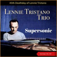 Lennie Tristano - Supersonic - 45th Deathday (Early Singles 1946 -1947)