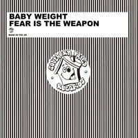 Baby Weight - Fear is the Weapon