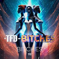 TFD - Bitches