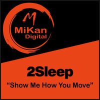 2Sleep - Show Me How You Move