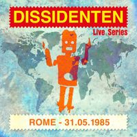 Dissidenten - Live Series - Rome 05/1985