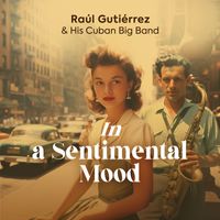 Raúl Gutiérrez and his Cuban Big Band - In a Sentimental Mood