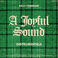 Kelly Finnigan - A Joyful Sound (instrumentals)