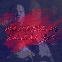 Nusrat Fateh Ali Khan - Kali Kali Zulfon Ke Phande Na Dalo (Slowed And Reverb)
