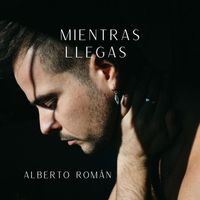 Alberto Román - Mientras Llegas