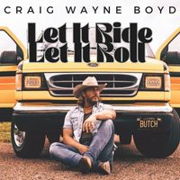 Craig Wayne Boyd - Let It Ride (Let It Roll)