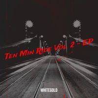 Whitegold - Ten Min Ride, Vol. 2 - EP (Explicit)