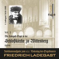 Sarah Herzer and Thomas Herzer - Die Ladegast-Orgeln, Vol. 5: Die Ladegast-Orgel in der Schloßkirche zu Wittenberg