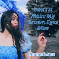 Hannah Mae - Don't it Make My Brown Eyes Blue