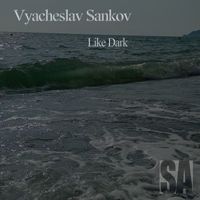 Vyacheslav Sankov - Like Dark