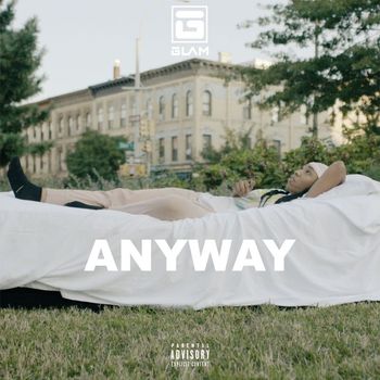 G.L.A.M. - Anyway (Explicit)