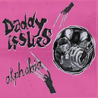 Daddy Issues - Alphobia (Explicit)