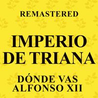 Imperio de Triana - Dónde vas Alfonso XII (Remastered)