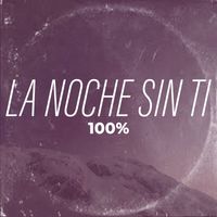 100% - La Noche Sin Ti