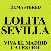 Lolita Sevilla - Viva el Madrid Calesero (Remastered)