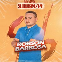Robson Barbosa - Ao Vivo Surubim/PE (Ao Vivo [Explicit])