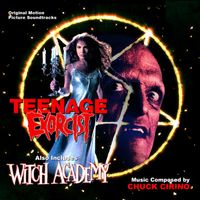 Chuck Cirino - Teenage Exorcist / Witch Academy (Original Motion Picture Soundtracks)