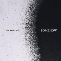 Tony Toscano - Somehow
