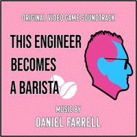Daniel Farrell - This Engineer Becomes A Barista (Original Video Game Soundtrack)