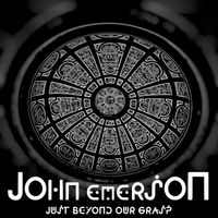 John Emerson - Just Beyond Our Grasp