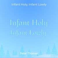 Peter Thomas - Infant Holy, Infant Lowly