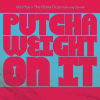 Von Pea & The Other Guys - Putcha Weight On It (feat. Donwill) (Explicit)