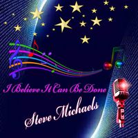 Steve Michaels - I Believe It Can Be Done