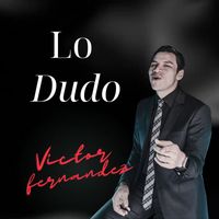 Victor Fernandez - Lo Dudo
