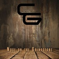 Caden Gillard - Nose On The Grindstone