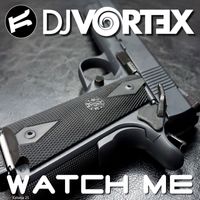 DJ Vortex - Watch Me (Extended Mix)