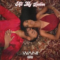 WANI - All My Ladies (Explicit)