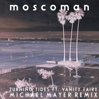 Moscoman - Turning Tides (Michael Mayer Remix)