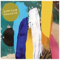 Slow Club - Paradise (Deluxe Edition)
