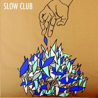 Slow Club - It Doesn't Have To Be Beautiful
