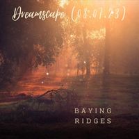 Baying Ridges - Dreamscape (08.07.23)