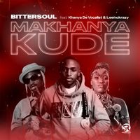 BitterSoul - Makhanya Kude (feat. Khanya De Vocalist & LeeMckrazy)