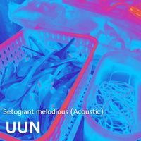 UUN - Setogiant melodious (Acoustic)