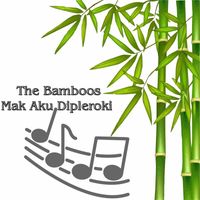The Bamboos - Mak Aku Dipleroki