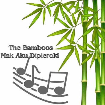 The Bamboos - Mak Aku Dipleroki