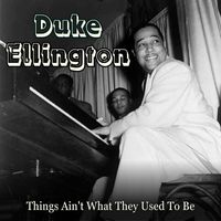 Duke Ellington - Things Ain't What They Used To Be