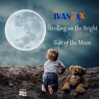 IVAN 2X - Strolling on the Bright Side of the Moon
