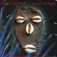 Peter Hammill - Loops & Reels