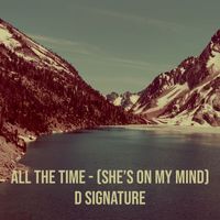 D Signature - All the Time - (She’s on My Mind)