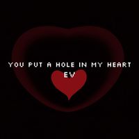 Ev - You put a hole in my heart