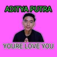 Aditya Putra - Youre love you