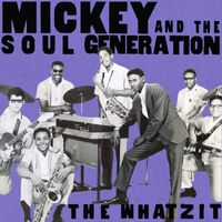 Mickey & The Soul Generation - The Whatzit