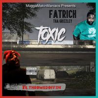 FatRich Tha Grizzley - toxic (feat. Throwedoff114) (Explicit)